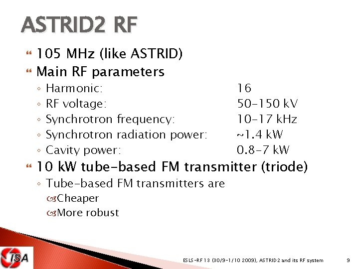 ASTRID 2 RF 105 MHz (like ASTRID) Main RF parameters ◦ ◦ ◦ Harmonic: