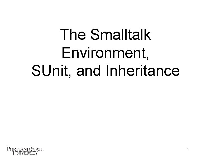 The Smalltalk Environment, SUnit, and Inheritance 1 