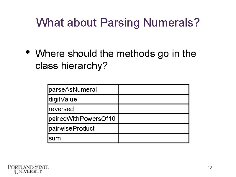 What about Parsing Numerals? • Where should the methods go in the class hierarchy?