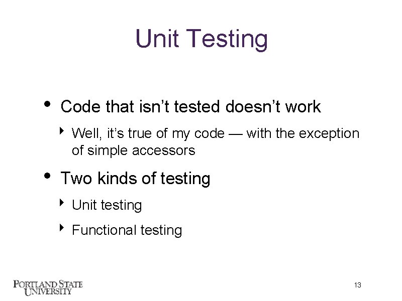 Unit Testing • Code that isn’t tested doesn’t work ‣ Well, it’s true of