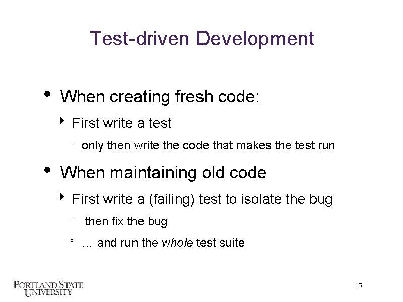 Test-driven Development • When creating fresh code: ‣ First write a test ° •