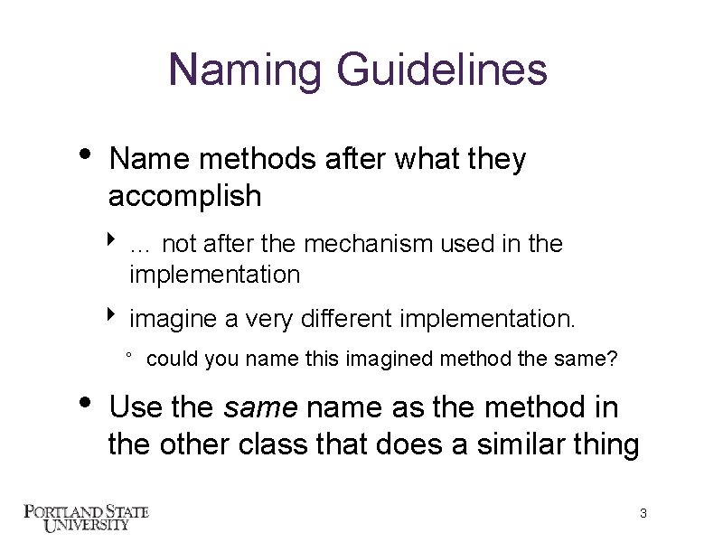 Naming Guidelines • Name methods after what they accomplish ‣ … not after the