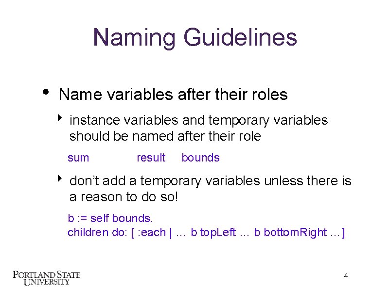 Naming Guidelines • Name variables after their roles ‣ instance variables and temporary variables