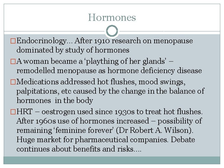 Hormones �Endocrinology… After 1910 research on menopause dominated by study of hormones �A woman