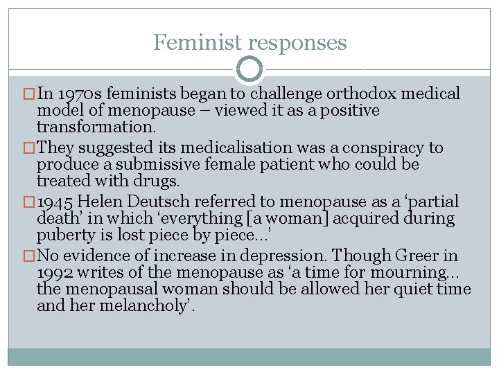 Feminist responses �In 1970 s feminists began to challenge orthodox medical model of menopause