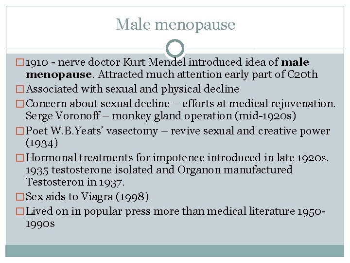 Male menopause � 1910 - nerve doctor Kurt Mendel introduced idea of male menopause.