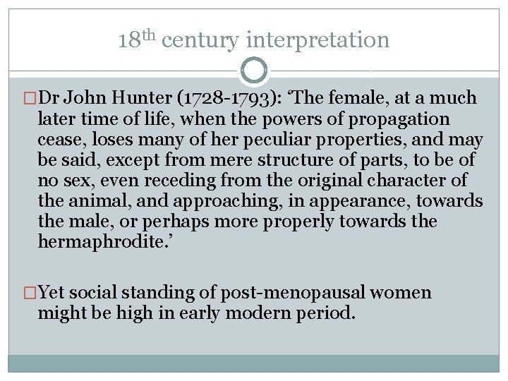 18 th century interpretation �Dr John Hunter (1728 -1793): ‘The female, at a much