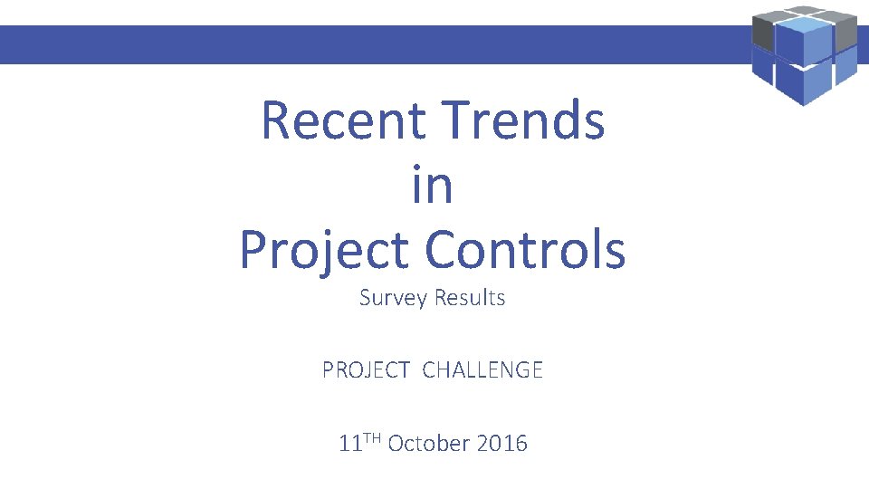 Logi. Kal Projects – Performance Management Specialist Recent Trends in Project Controls Survey Results