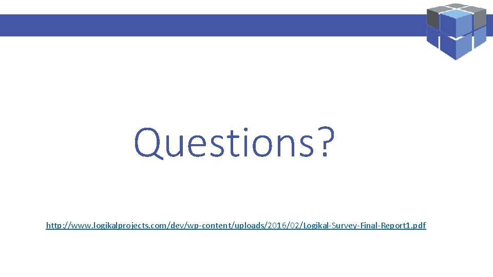 Logi. Kal Projects – Performance Management Specialist Questions? http: //www. logikalprojects. com/dev/wp-content/uploads/2016/02/Logikal-Survey-Final-Report 1. pdf