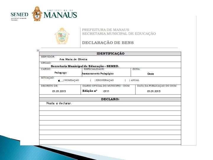 Ana Maria de Oliveira Pedagogo Assessoramento Pedagógico Oeste x 01. 2015 Nada a declarar.