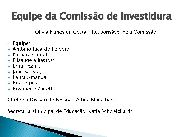 Equipe da Comissão de Investidura Olívia Nunes da Costa – Responsável pela Comissão •