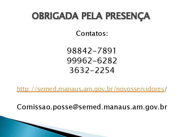 OBRIGADA PELA PRESENÇA Contatos: 98842 -7891 99962 -6282 3632 -2254 http: //semed. manaus. am.