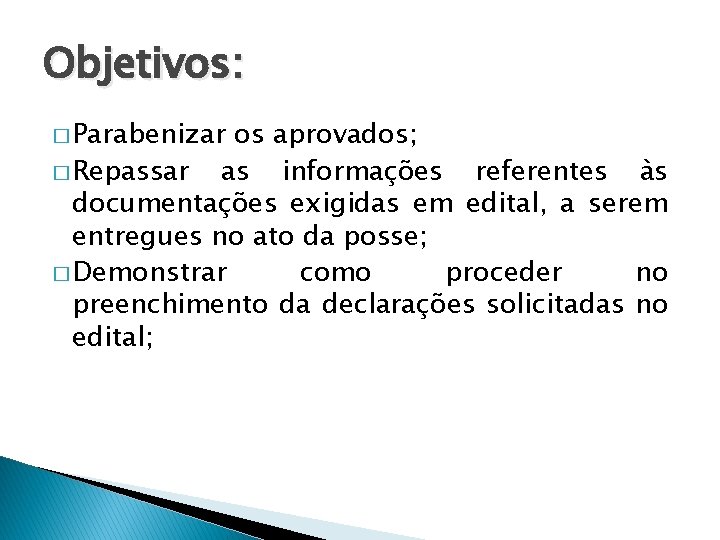 Objetivos: � Parabenizar os aprovados; � Repassar as informações referentes às documentações exigidas em