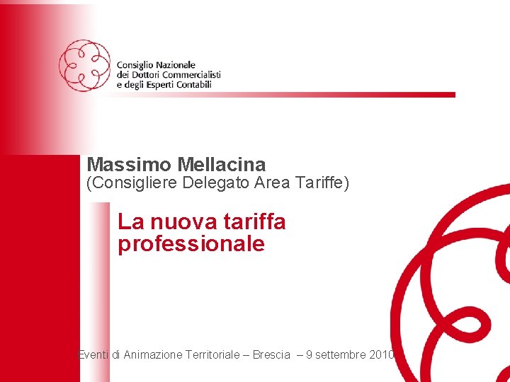 Massimo Mellacina (Consigliere Delegato Area Tariffe) La nuova tariffa professionale Eventi di animazione territoriale