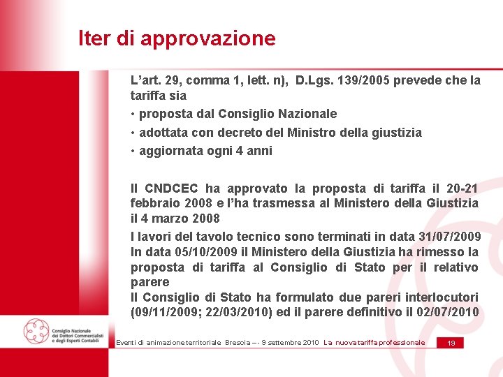Iter di approvazione L’art. 29, comma 1, lett. n), D. Lgs. 139/2005 prevede che