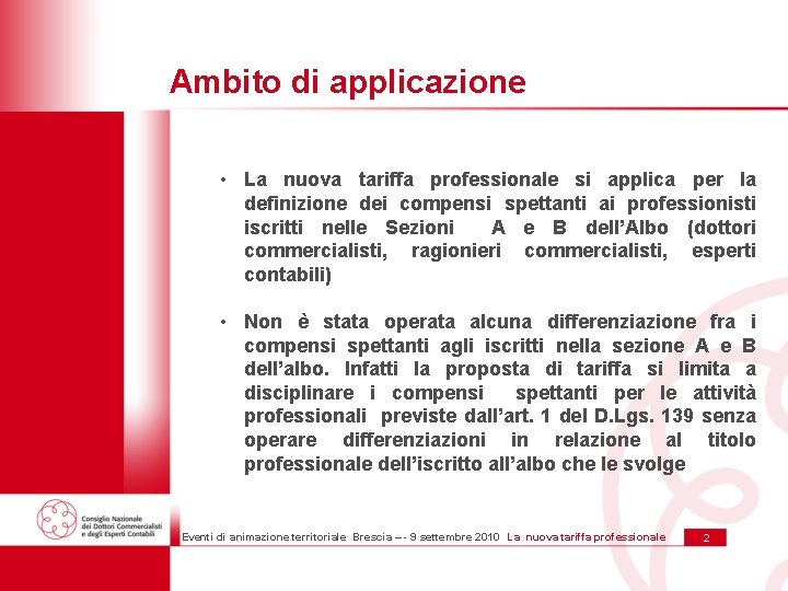 Ambito di applicazione • La nuova tariffa professionale si applica per la definizione dei