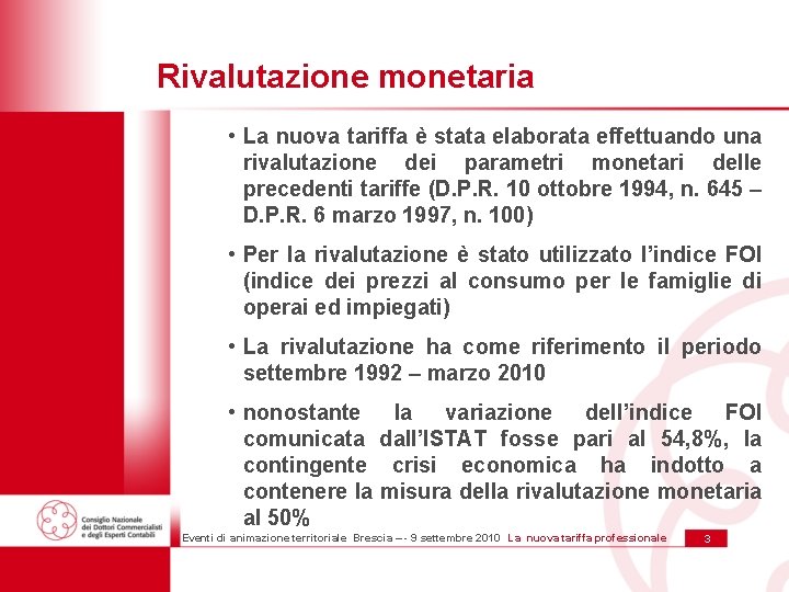 Rivalutazione monetaria • La nuova tariffa è stata elaborata effettuando una rivalutazione dei parametri