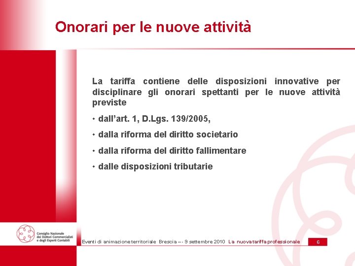 Onorari per le nuove attività La tariffa contiene delle disposizioni innovative per disciplinare gli