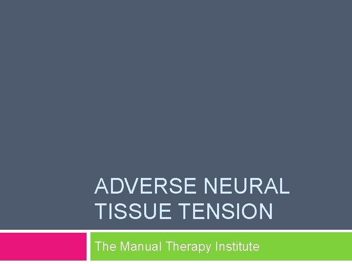 ADVERSE NEURAL TISSUE TENSION The Manual Therapy Institute 