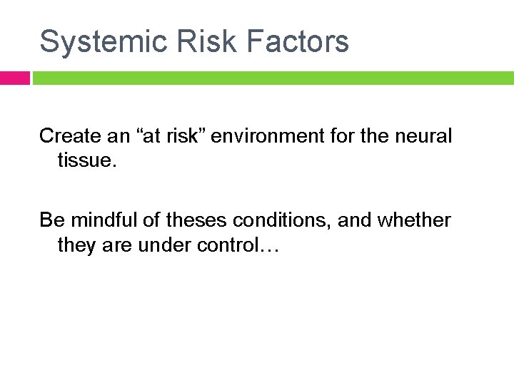 Systemic Risk Factors Create an “at risk” environment for the neural tissue. Be mindful