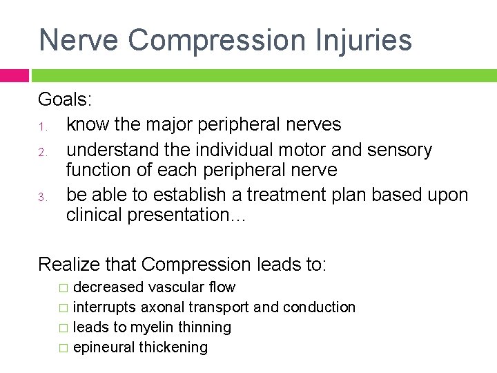 Nerve Compression Injuries Goals: 1. know the major peripheral nerves 2. understand the individual