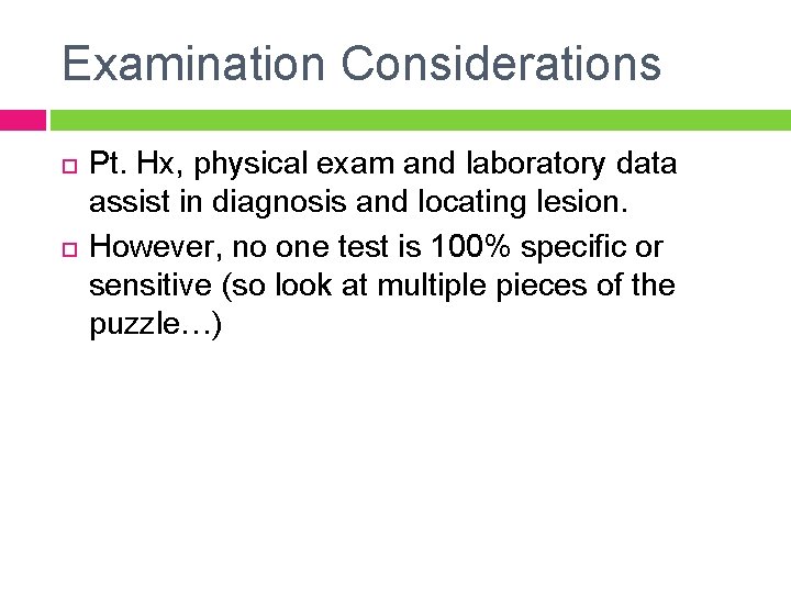 Examination Considerations Pt. Hx, physical exam and laboratory data assist in diagnosis and locating