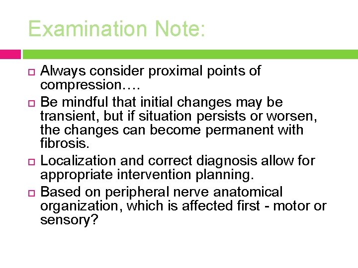 Examination Note: Always consider proximal points of compression…. Be mindful that initial changes may