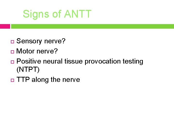 Signs of ANTT Sensory nerve? Motor nerve? Positive neural tissue provocation testing (NTPT) TTP