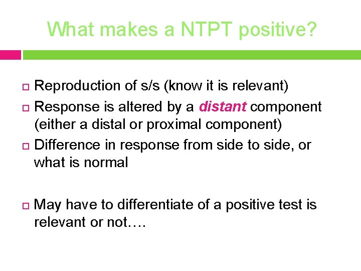 What makes a NTPT positive? Reproduction of s/s (know it is relevant) Response is