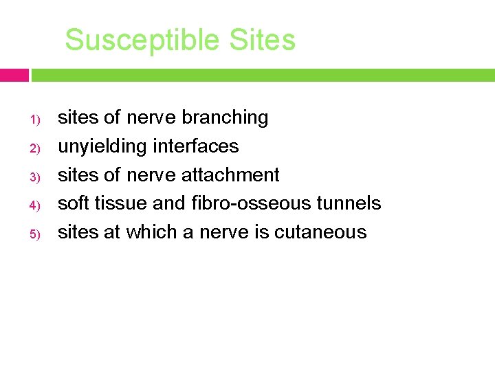 Susceptible Sites 1) 2) 3) 4) 5) sites of nerve branching unyielding interfaces sites