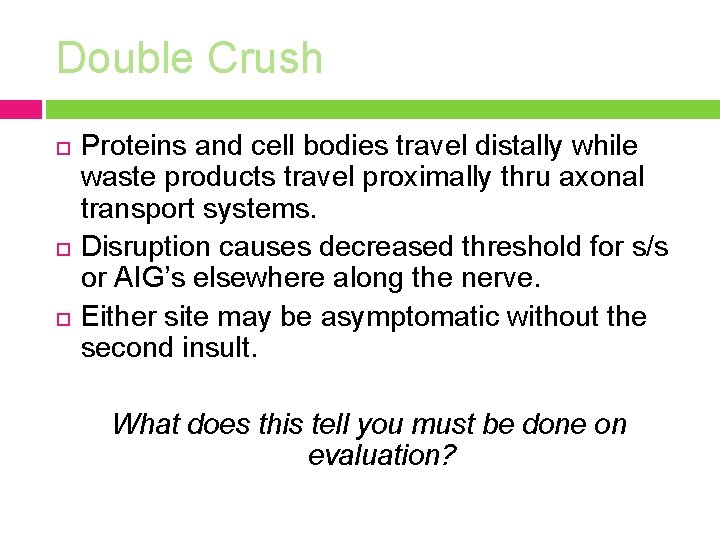 Double Crush Proteins and cell bodies travel distally while waste products travel proximally thru
