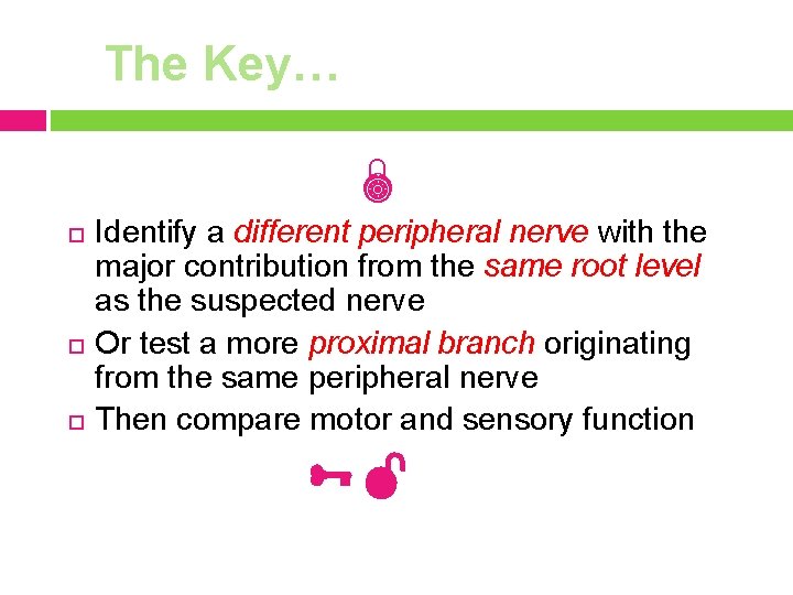 The Key… Identify a different peripheral nerve with the major contribution from the same