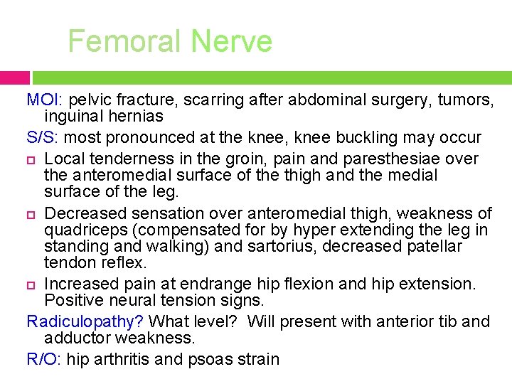 Femoral Nerve MOI: pelvic fracture, scarring after abdominal surgery, tumors, inguinal hernias S/S: most