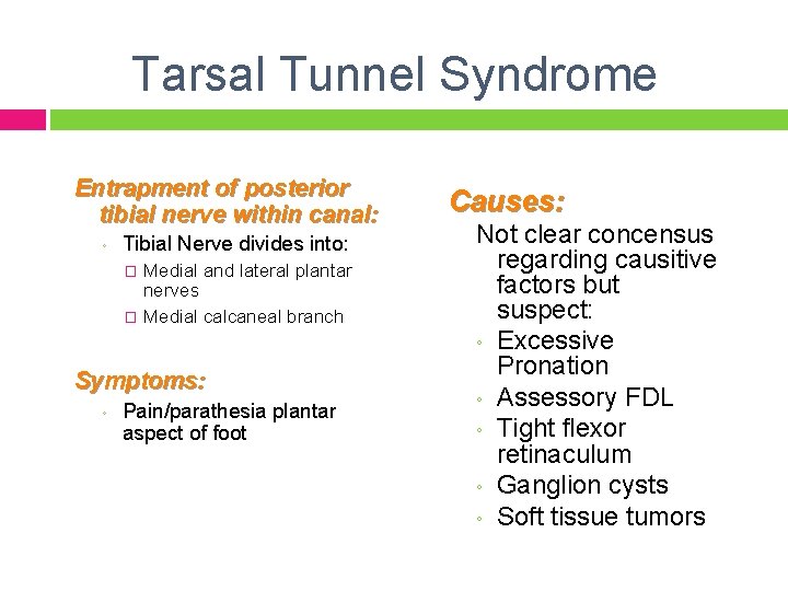 Tarsal Tunnel Syndrome Entrapment of posterior tibial nerve within canal: ◦ Tibial Nerve divides
