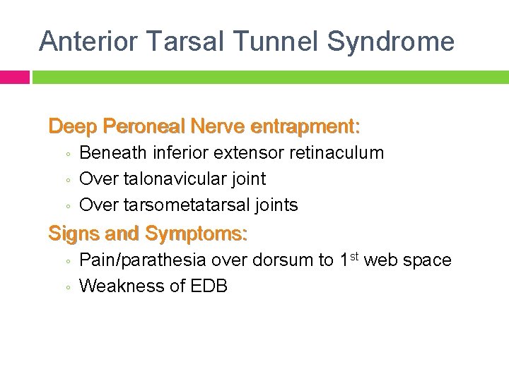 Anterior Tarsal Tunnel Syndrome Deep Peroneal Nerve entrapment: ◦ ◦ ◦ Beneath inferior extensor