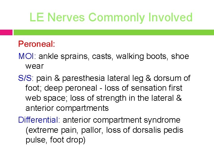 LE Nerves Commonly Involved Peroneal: MOI: ankle sprains, casts, walking boots, shoe wear S/S: