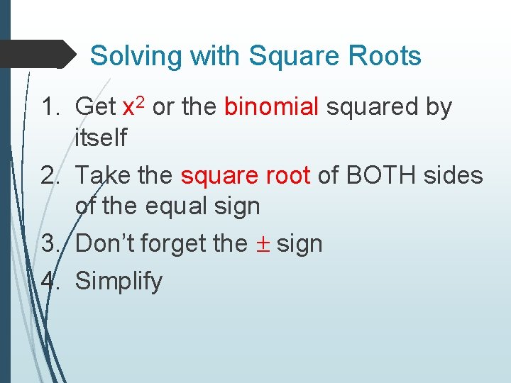 Solving with Square Roots 1. Get x 2 or the binomial squared by itself