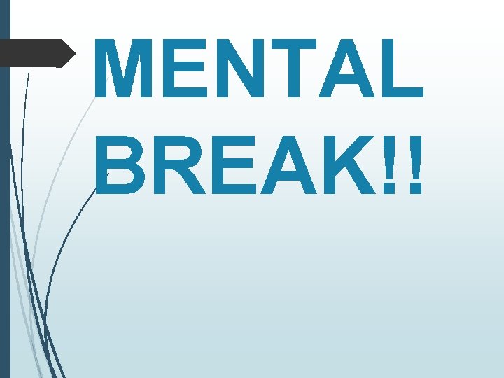 MENTAL BREAK!! 