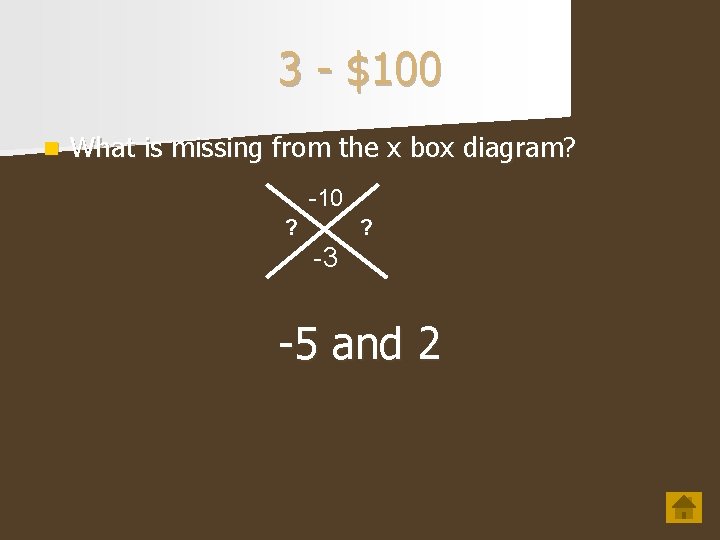 3 - $100 n What is missing from the x box diagram? -10 ?