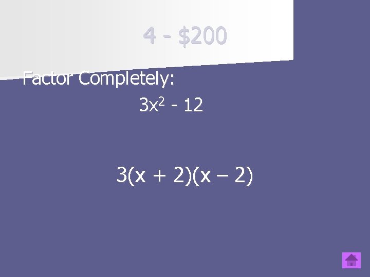 4 - $200 Factor Completely: 3 x 2 - 12 3(x + 2)(x –