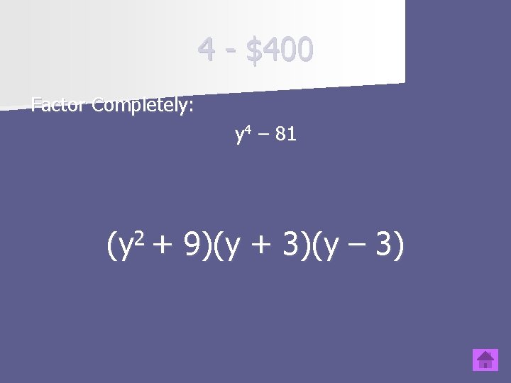 4 - $400 Factor Completely: y 4 – 81 (y 2 + 9)(y +