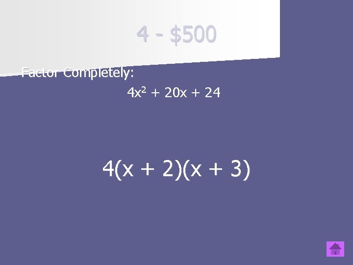 4 - $500 Factor Completely: 4 x 2 + 20 x + 24 4(x