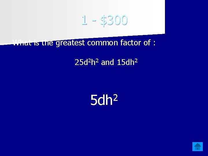 1 - $300 What is the greatest common factor of : 25 d 2