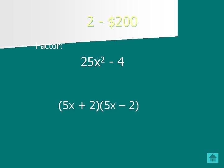 2 - $200 Factor: 25 x 2 - 4 (5 x + 2)(5 x