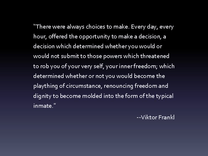 “There were always choices to make. Every day, every hour, offered the opportunity to