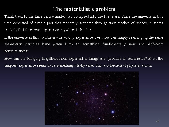 The materialist‘s problem Think back to the time before matter had collapsed into the