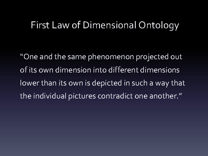 First Law of Dimensional Ontology “One and the same phenomenon projected out of its