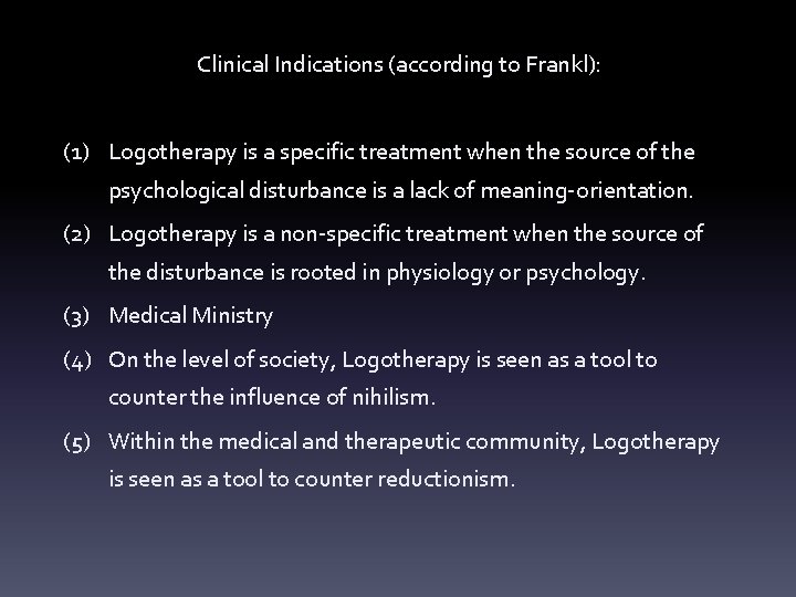 Clinical Indications (according to Frankl): (1) Logotherapy is a specific treatment when the source