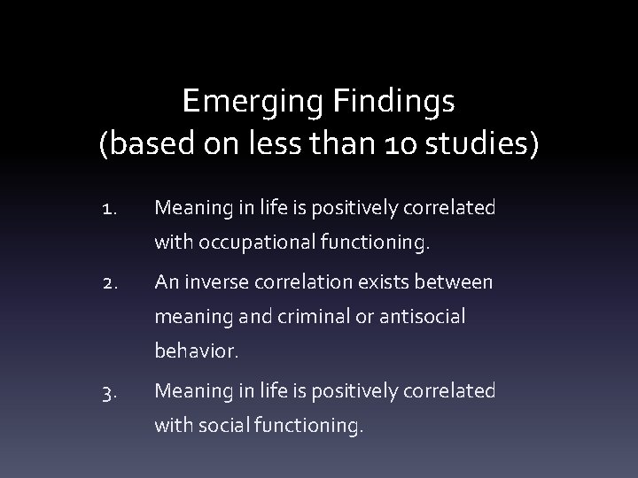 Emerging Findings (based on less than 10 studies) 1. Meaning in life is positively