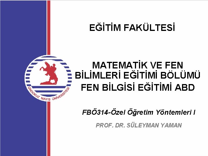 EĞİTİM FAKÜLTESİ MATEMATİK VE FEN BİLİMLERİ EĞİTİMİ BÖLÜMÜ FEN BİLGİSİ EĞİTİMİ ABD FBÖ 314